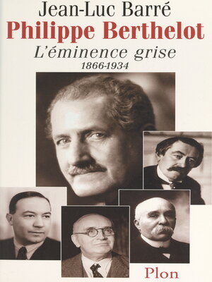 cover image of Philippe Berthelot, l'éminence grise, 1866-1934